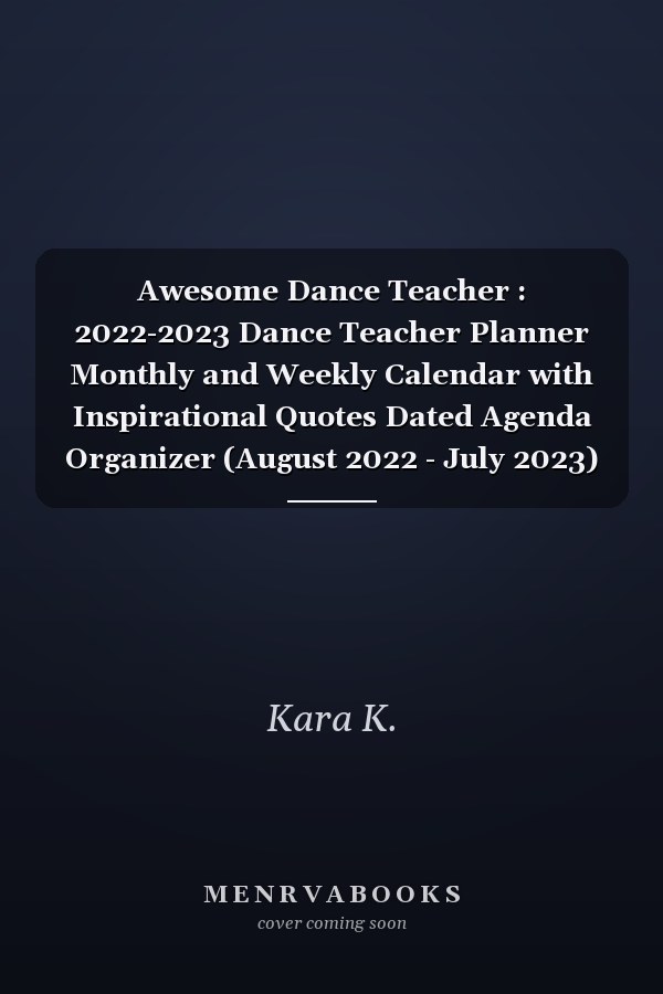 Awesome Dance Teacher : 2022-2023 Dance Teacher Planner Monthly and Weekly Calendar with Inspirational Quotes Dated Agenda Organizer (August 2022 - July 2023)