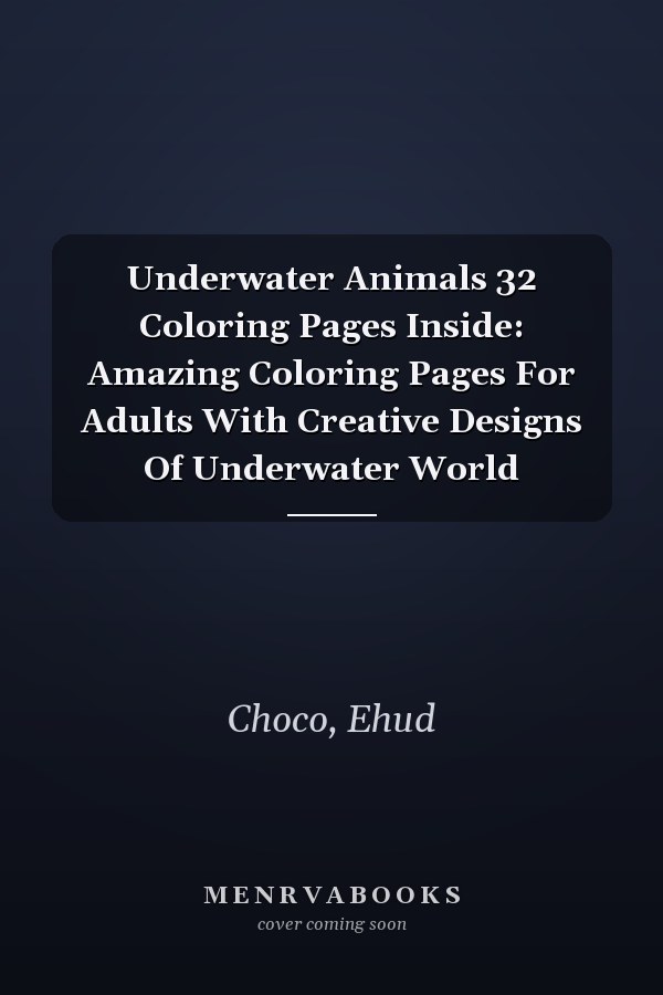 Underwater Animals 32 Coloring Pages Inside: Amazing Coloring Pages For Adults With Creative Designs Of Underwater World