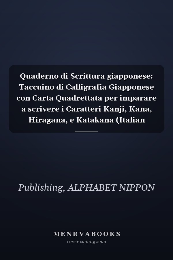 Quaderno di Scrittura giapponese: Taccuino di Calligrafia Giapponese con Carta Quadrettata per imparare a scrivere i Caratteri Kanji, Kana, Hiragana, e Katakana (Italian Edition)
