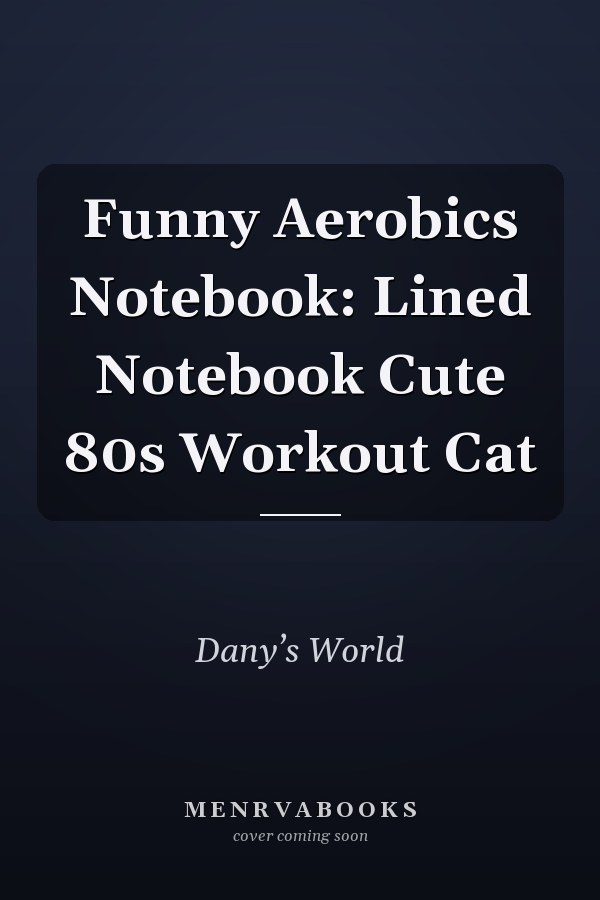 Funny Aerobics Notebook: Lined Notebook Cute 80s Workout Cat