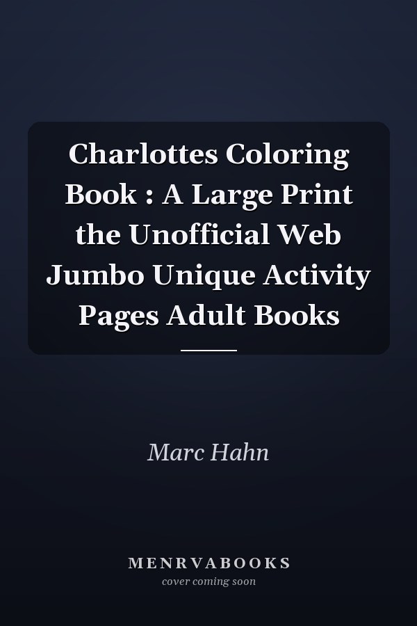 Charlottes Coloring Book : A Large Print the Unofficial Web Jumbo Unique Activity Pages Adult Books