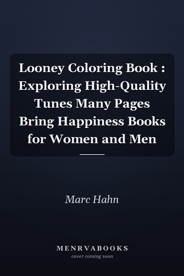 Looney Coloring Book : Exploring High-Quality Tunes Many Pages Bring Happiness Books for Women and Men