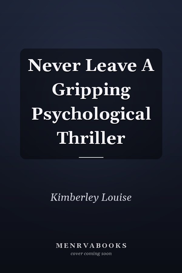 Never Leave A Gripping Psychological Thriller