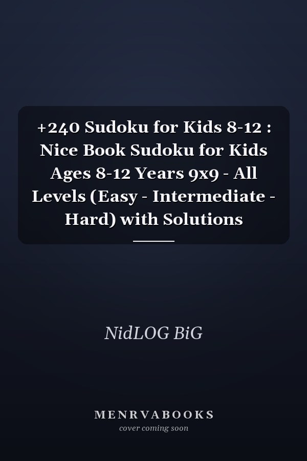 +240 Sudoku for Kids 8-12 : Nice Book Sudoku for Kids Ages 8-12 Years 9x9 - All Levels (Easy - Intermediate - Hard) with Solutions