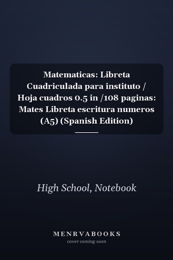 Matematicas: Libreta Cuadriculada para instituto / Hoja cuadros 0.5 in /108 paginas: Mates Libreta escritura numeros (A5) (Spanish Edition)