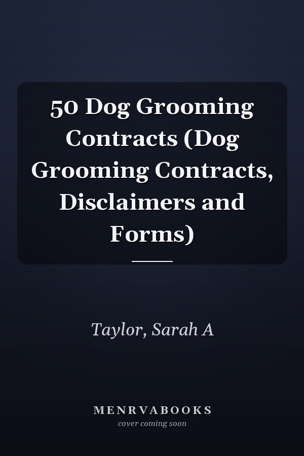 50 Dog Grooming Contracts (Dog Grooming Contracts, Disclaimers and Forms)