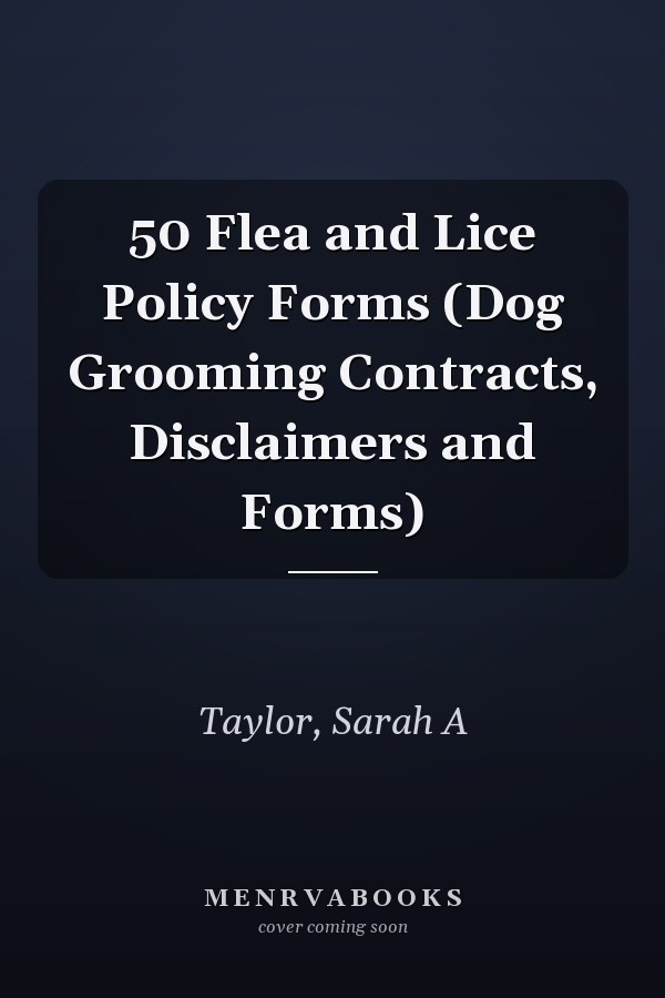 50 Flea and Lice Policy Forms (Dog Grooming Contracts, Disclaimers and Forms)