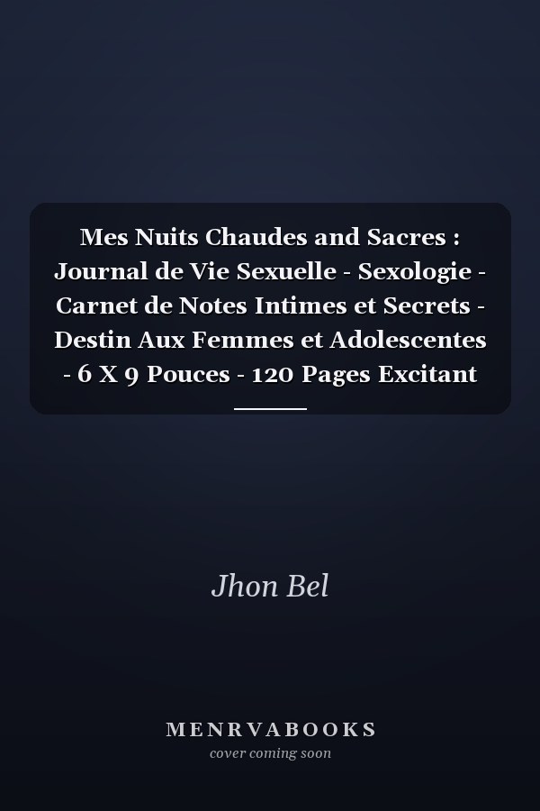 Mes Nuits Chaudes and Sacres : Journal de Vie Sexuelle - Sexologie - Carnet de Notes Intimes et Secrets - Destin Aux Femmes et Adolescentes - 6 X 9 Pouces - 120 Pages Excitant