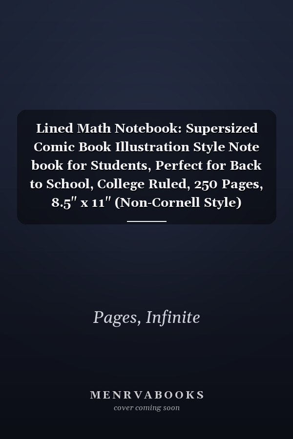 Lined Math Notebook: Supersized Comic Book Illustration Style Note book for Students, Perfect for Back to School, College Ruled, 250 Pages, 8.5" x 11" (Non-Cornell Style)