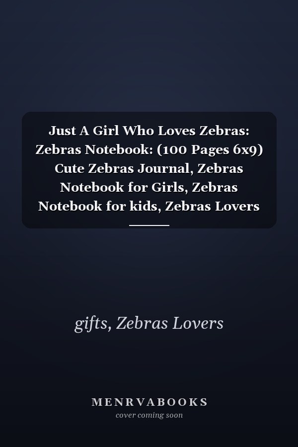 Just A Girl Who Loves Zebras: Zebras Notebook: (100 Pages 6x9) Cute Zebras Journal, Zebras Notebook for Girls, Zebras Notebook for kids, Zebras Lovers Birthday Gifts