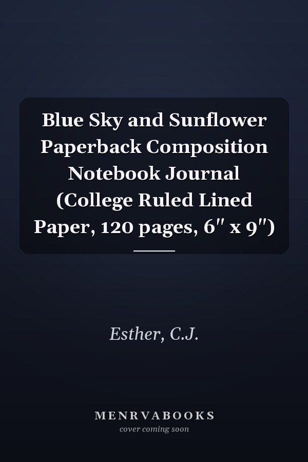 Blue Sky and Sunflower Paperback Composition Notebook Journal (College Ruled Lined Paper, 120 pages, 6" x 9")