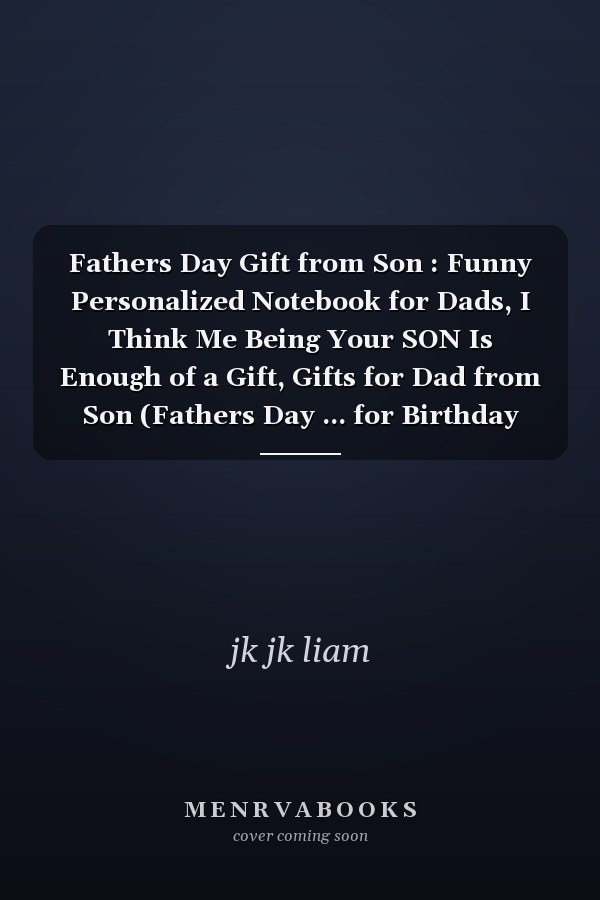 Fathers Day Gift from Son : Funny Personalized Notebook for Dads, I Think Me Being Your SON Is Enough of a Gift, Gifts for Dad from Son (Fathers Day ... for Birthday Unique for Dad, Lined Notebook