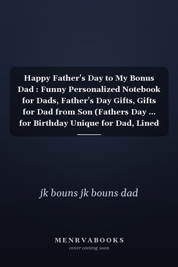 Happy Father's Day to My Bonus Dad : Funny Personalized Notebook for Dads, Father's Day Gifts, Gifts for Dad from Son (Fathers Day ... for Birthday Unique for Dad, Lined Notebook ,journal