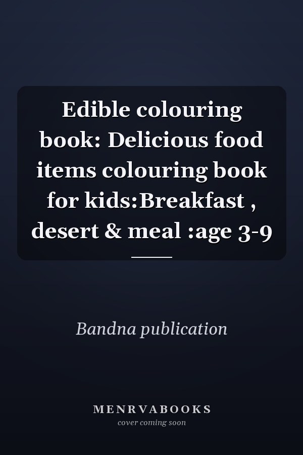 Edible colouring book: Delicious food items colouring book for kids:Breakfast , desert & meal :age 3-9