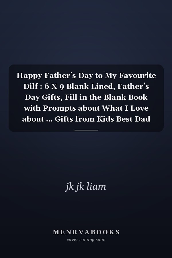 Happy Father's Day to My Favourite Dilf : 6 X 9 Blank Lined, Father's Day Gifts, Fill in the Blank Book with Prompts about What I Love about ... Gifts from Kids Best Dad Ever or Husband