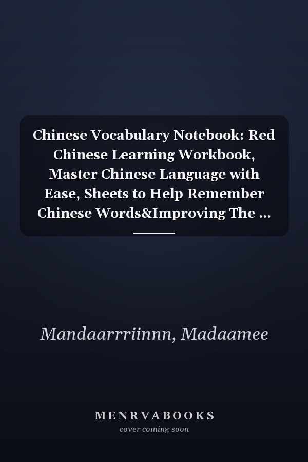Chinese Vocabulary Notebook: Red Chinese Learning Workbook, Master Chinese Language with Ease, Sheets to Help Remember Chinese Words&Improving The ... Down Chinese Words with their Translations