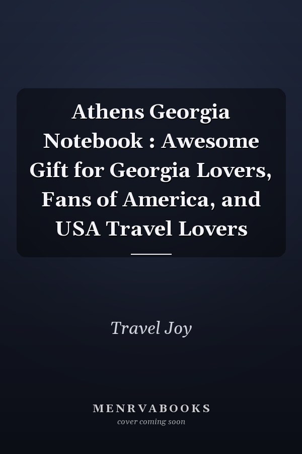 Athens Georgia Notebook : Awesome Gift for Georgia Lovers, Fans of America, and USA Travel Lovers