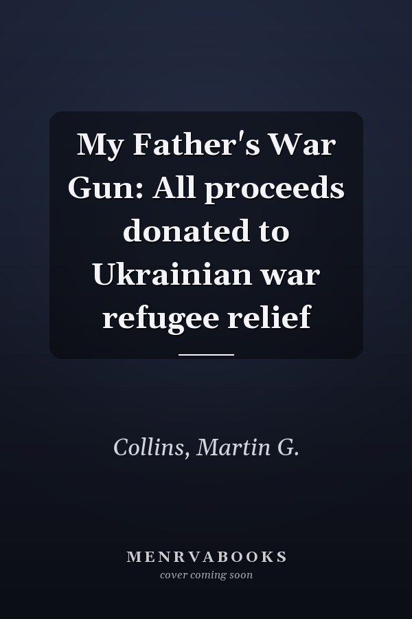 My Father's War Gun: All proceeds donated to Ukrainian war refugee relief