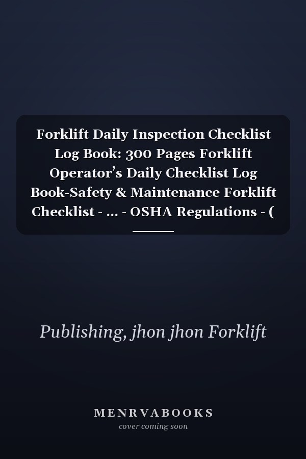 Forklift Daily Inspection Checklist Log Book: 300 Pages Forklift Operator’s Daily Checklist Log Book-Safety & Maintenance Forklift Checklist - ... - OSHA Regulations - ( 300 Pages - 6"x9" )