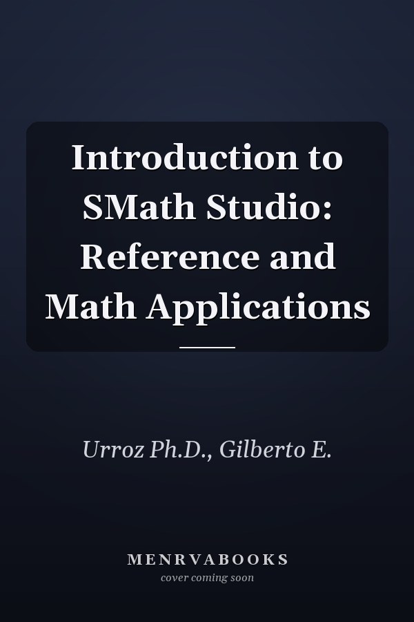 Introduction to SMath Studio: Reference and Math Applications