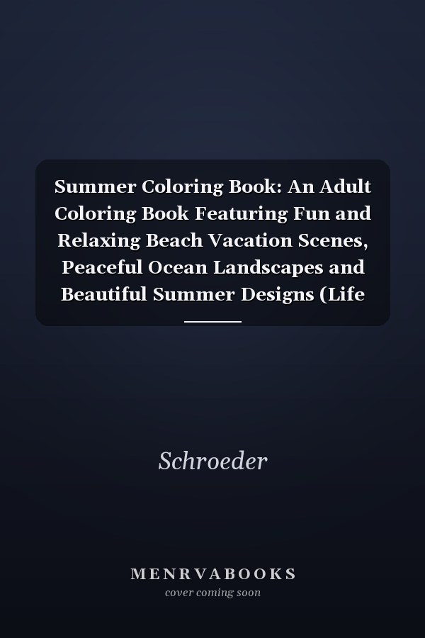 Summer Coloring Book: An Adult Coloring Book Featuring Fun and Relaxing Beach Vacation Scenes, Peaceful Ocean Landscapes and Beautiful Summer Designs (Life Series Coloring Books)