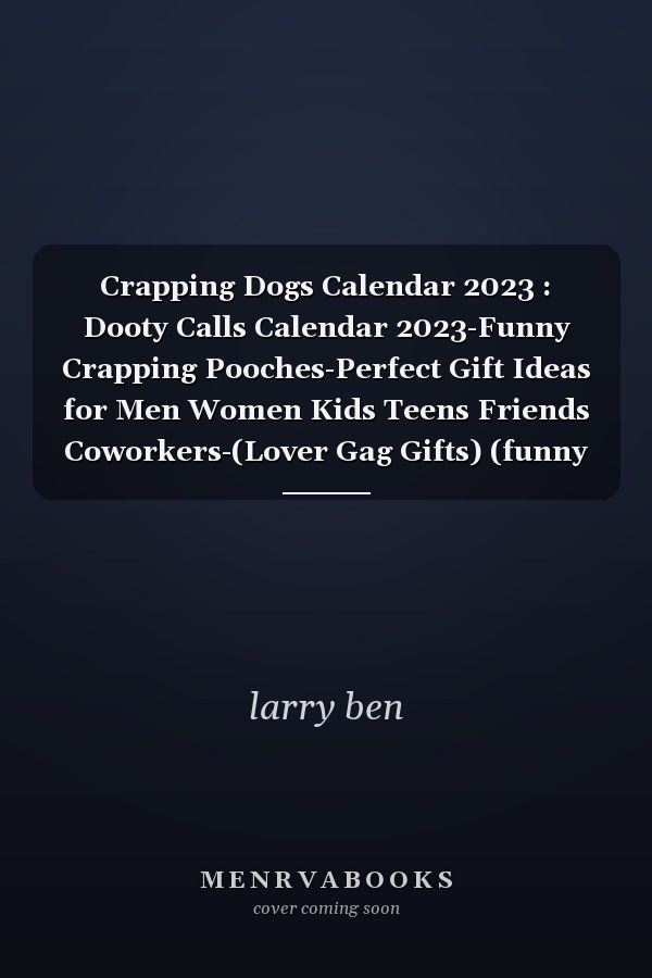 Crapping Dogs Calendar 2023 : Dooty Calls Calendar 2023-Funny Crapping Pooches-Perfect Gift Ideas for Men Women Kids Teens Friends Coworkers-(Lover Gag Gifts) (funny Gift for Dog Lovers)