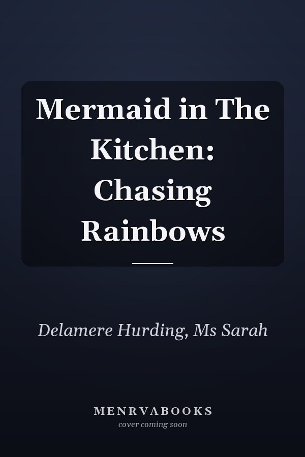 Mermaid in The Kitchen: Chasing Rainbows