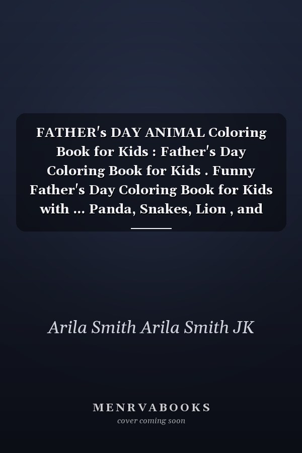 FATHER's DAY ANIMAL Coloring Book for Kids : Father's Day Coloring Book for Kids . Funny Father's Day Coloring Book for Kids with ... Panda, Snakes, Lion , and More!