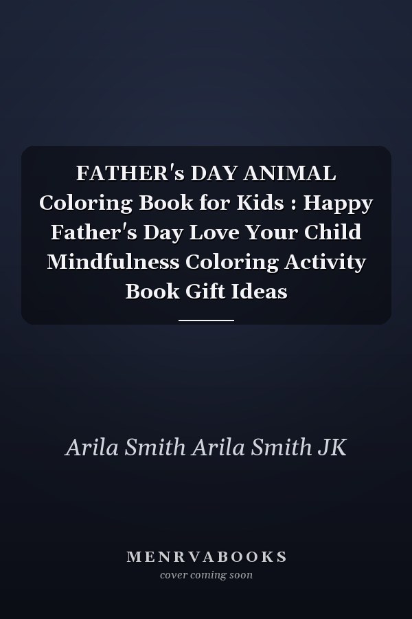 FATHER's DAY ANIMAL Coloring Book for Kids : Happy Father's Day Love Your Child Mindfulness Coloring Activity Book Gift Ideas
