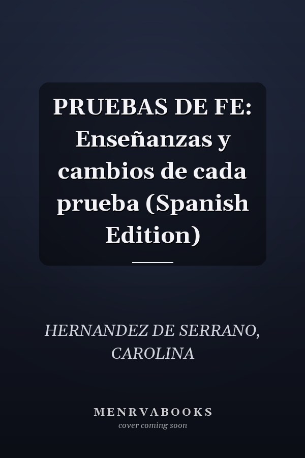PRUEBAS DE FE: Enseñanzas y cambios de cada prueba (Spanish Edition)