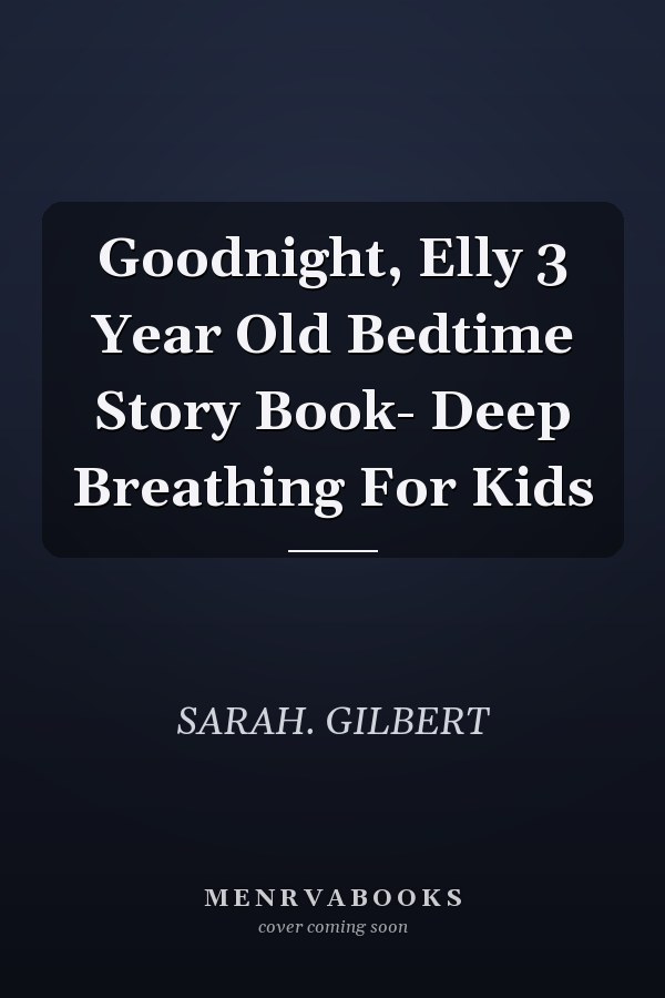 Goodnight, Elly 3 Year Old Bedtime Story Book- Deep Breathing For Kids