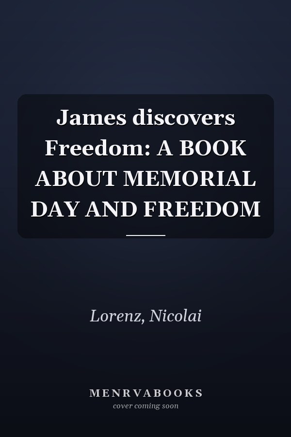 James discovers Freedom: A BOOK ABOUT MEMORIAL DAY AND FREEDOM