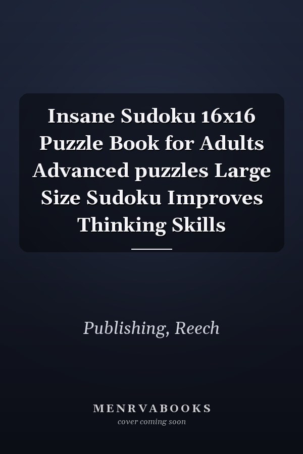 Insane Sudoku 16x16 Puzzle Book for Adults Advanced puzzles Large Size Sudoku Improves Thinking Skills