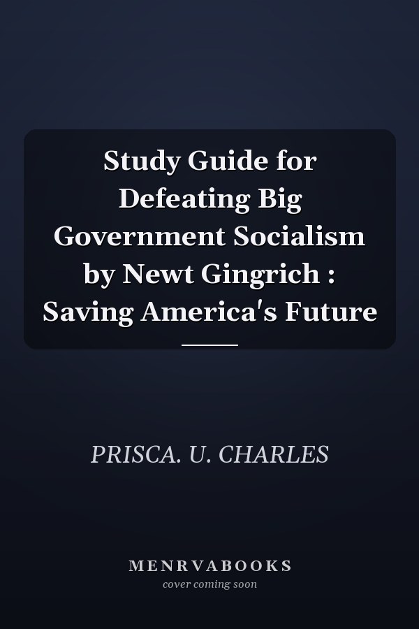 Study Guide for Defeating Big Government Socialism by Newt Gingrich : Saving America's Future