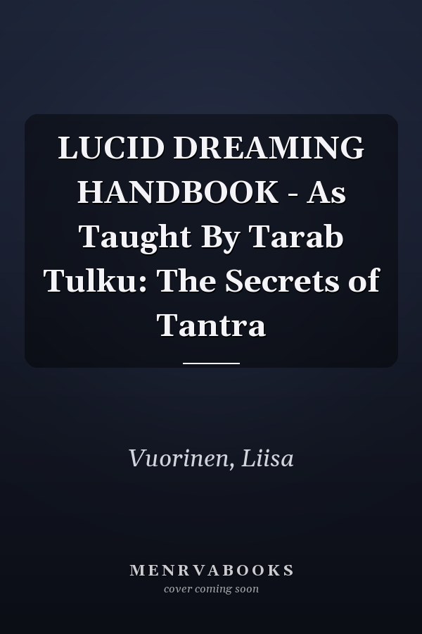 LUCID DREAMING HANDBOOK - As Taught By Tarab Tulku: The Secrets of Tantra