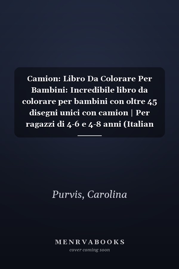 Camion: Libro Da Colorare Per Bambini: Incredibile libro da colorare per bambini con oltre 45 disegni unici con camion | Per ragazzi di 4-6 e 4-8 anni (Italian Edition)