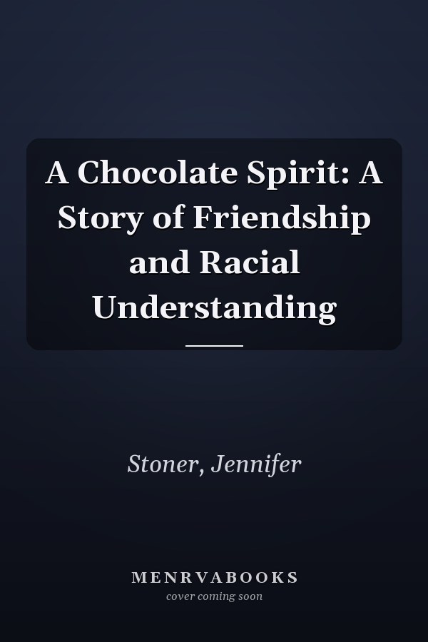A Chocolate Spirit: A Story of Friendship and Racial Understanding