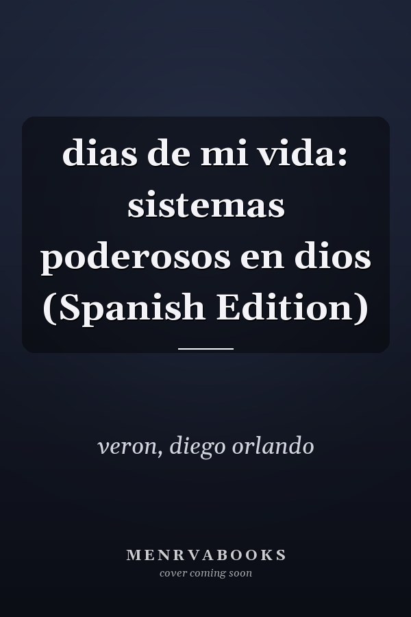 dias de mi vida: sistemas poderosos en dios (Spanish Edition)