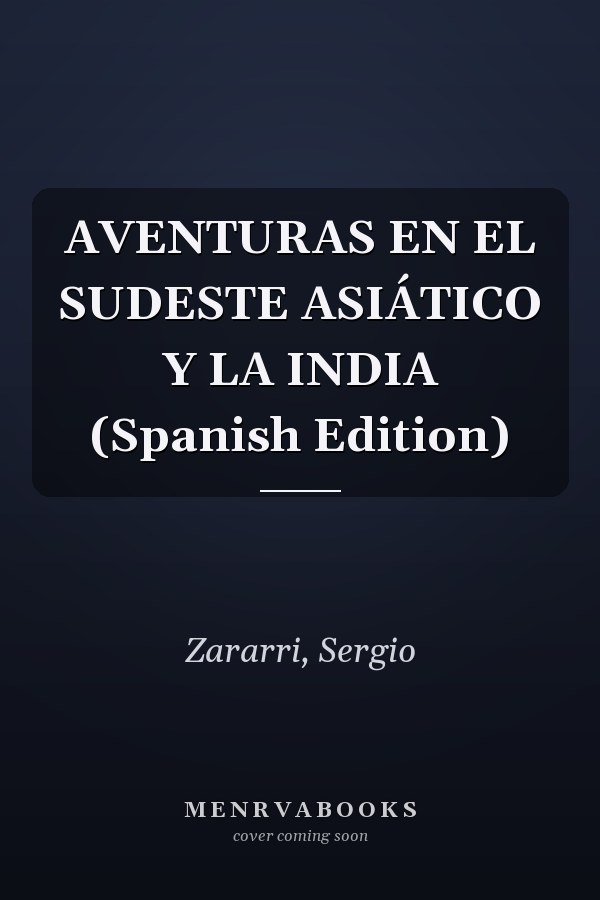 AVENTURAS EN EL SUDESTE ASIÁTICO Y LA INDIA (Spanish Edition)