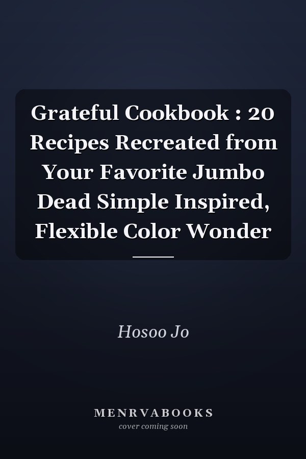 Grateful Cookbook : 20 Recipes Recreated from Your Favorite Jumbo Dead Simple Inspired, Flexible Color Wonder