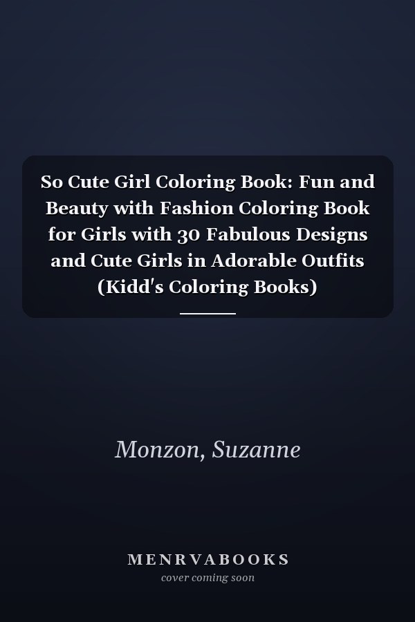 So Cute Girl Coloring Book: Fun and Beauty with Fashion Coloring Book for Girls with 30 Fabulous Designs and Cute Girls in Adorable Outfits (Kidd's Coloring Books)
