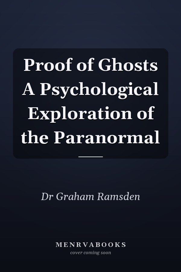 Proof of Ghosts A Psychological Exploration of the Paranormal