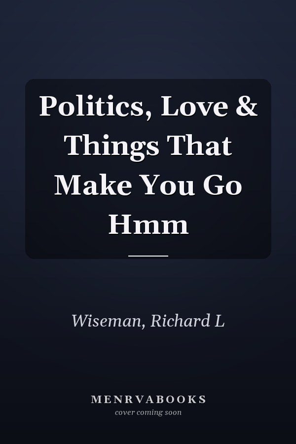 Politics, Love & Things That Make You Go Hmm