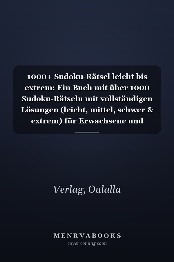 1000+ Sudoku-Rätsel leicht bis extrem: Ein Buch mit über 1000 Sudoku-Rätseln mit vollständigen Lösungen (leicht, mittel, schwer & extrem) für Erwachsene und intelligente Kinder. (German Edition)