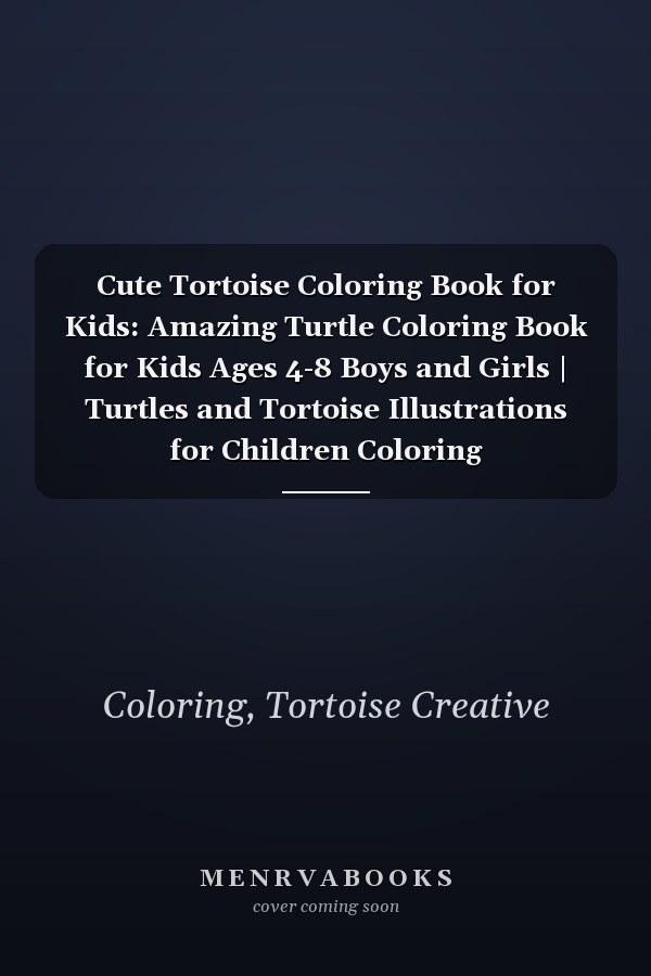 Cute Tortoise Coloring Book for Kids: Amazing Turtle Coloring Book for Kids Ages 4-8 Boys and Girls | Turtles and Tortoise Illustrations for Children Coloring