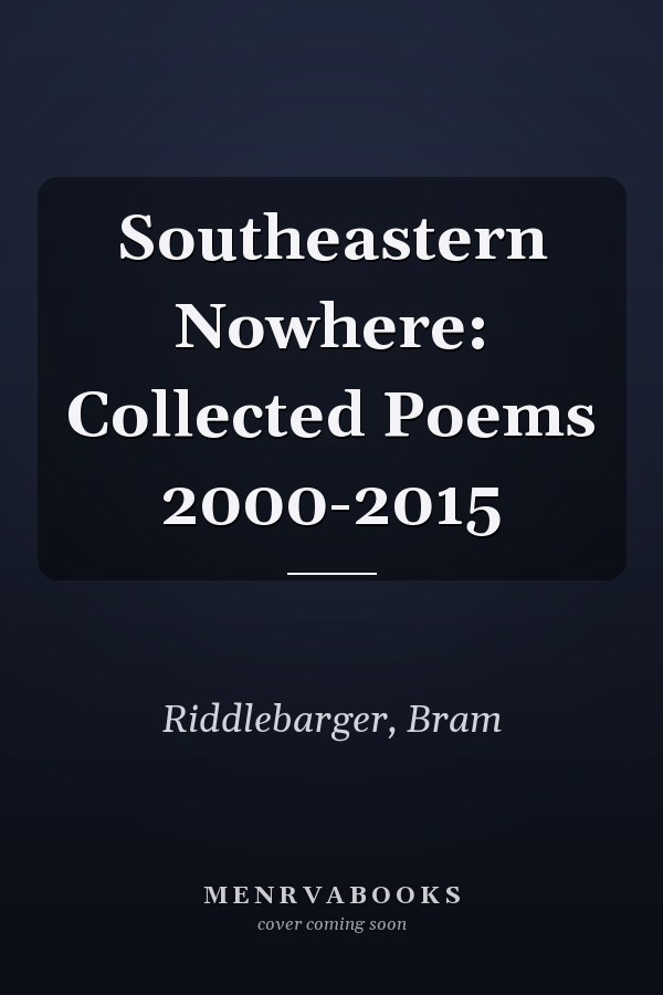 Southeastern Nowhere: Collected Poems 2000-2015