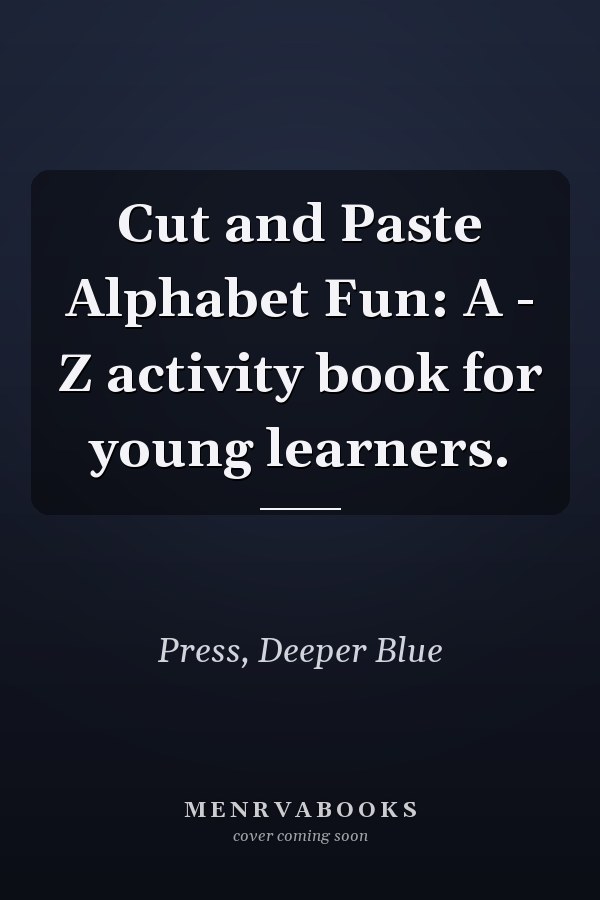 Cut and Paste Alphabet Fun: A - Z activity book for young learners.