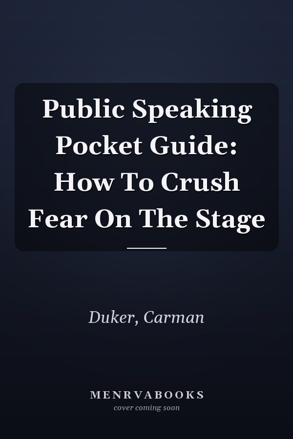 Public Speaking Pocket Guide: How To Crush Fear On The Stage