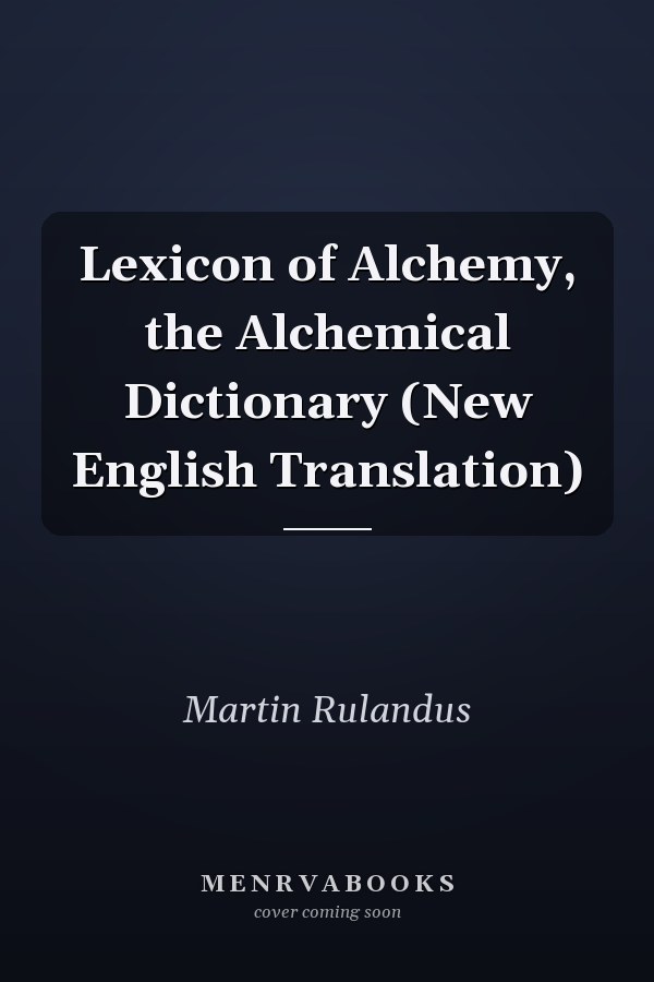 Lexicon of Alchemy, the Alchemical Dictionary (New English Translation)