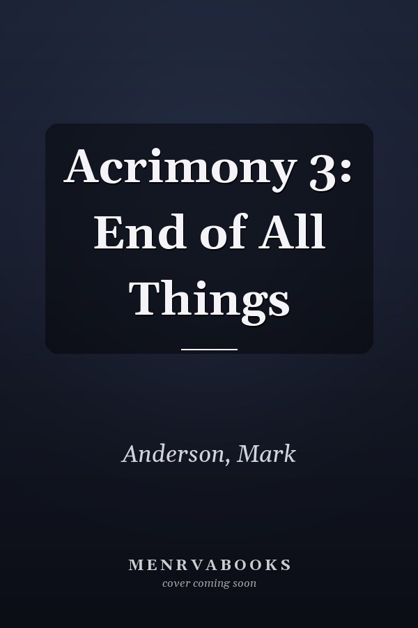 Acrimony 3: End of All Things